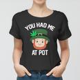 You Had Me At Pot Funny St Patricks Day Weed Women T-shirt