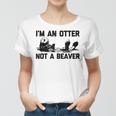 Im An Otter Not A Beaver  Funny Saying Cute Otter  Women T-shirt