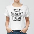 Strong Woman Spoil Me With Loyalty I Can Finance Myself Women T-shirt