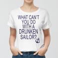 What Cant You Do With A Drunken Sailor Women T-shirt