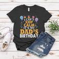 Baloons And Cake I Cant Keep Calm Its My Dads Birthday Cute Gift Women T-shirt Unique Gifts