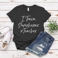 Comic Book Teaching Quote Cool Teacher I Train Superheroes Meaningful Gift Women T-shirt Unique Gifts