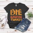 Die Bonfire Turkey Halloween Quote Women T-shirt Unique Gifts