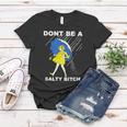 Dont Be A Salty Bitch Women T-shirt Unique Gifts