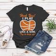 Heck Yes I Play Like A Girl Basketball Quote Funny Basketball Girl Women T-shirt Unique Gifts