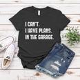 I Cant I Have Plans In The Garage Car Mechanic Design Print Gift Women T-shirt Unique Gifts