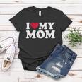 I Love My Mom V2 Women T-shirt Unique Gifts
