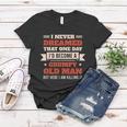 I Never Dreamed Id Be A Grumpy Old Man But Here Killing It Tshirt Women T-shirt Unique Gifts