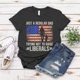 Just A Regular Dad Trying Not To Raise Liberals Fathers Day Tshirt Women T-shirt Unique Gifts