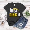 Just Dink It Funny Pickleball Play Pickle Ball Women T-shirt Unique Gifts