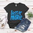 Less Is More Women T-shirt Unique Gifts