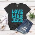 Love Like Jesus Religious God Christian Words Great Gift V2 Women T-shirt Unique Gifts