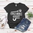 Machinist With Tolerance Issues Funny Machinist Funny Gift Women T-shirt Unique Gifts