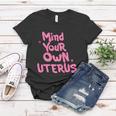 Mind Your Own Uterus Pro Choice Feminist Womens Rights Gift Women T-shirt Unique Gifts