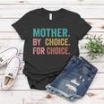 Mother By Choice For Choice Pro Choice Feminist Rights Design Women T-shirt Unique Gifts