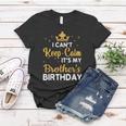 Party Brothers I Cant Keep Calm Its My Brothers Birthday Women T-shirt Personalized Gifts