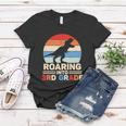 Roaring Into 3Rd Grade Dinosaur Back To School First Day Of School Women T-shirt Unique Gifts