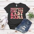 Somebodys Fine Ass Baby Mama Funny Mom Saying Cute Mom Women T-shirt Personalized Gifts