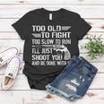Too Old To Fight Slow To Trun Ill Just Shoot You Tshirt Women T-shirt Unique Gifts
