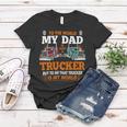 Trucker Trucker Fathers Day To The World My Dad Is Just A Trucker Women T-shirt Funny Gifts