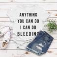 Anything You Can Do I Can Do Bleeding V3 Women T-shirt Funny Gifts
