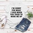 Im Sorry For What I Said When You Tried To Wake Me Up Women T-shirt Funny Gifts
