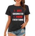 I Just Graduated I Know Everything Graduation Women T-shirt