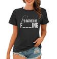 Id Rather Be Fishing Funny Fisherman Women T-shirt