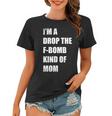 Im A Drop The F-Bomb Kind Of Mom Women T-shirt