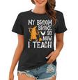 My Broom Broke So Now I Teach Halloween Teacher Educator Women T-shirt