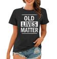 Old Lives Matter Tshirt Women T-shirt