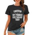 Tomorrow Isnt Promised Cuss Them Out Today Funny Cool Gift Women T-shirt