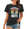 Youre On Mute Retro Funny Women T-shirt