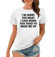 Im Sorry For What I Said When You Tried To Wake Me Up Women T-shirt
