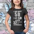 I Am Not 50 I Am 18 With 32 Years Of Experience 50Th Birthday Youth T-shirt