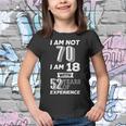 I Am Not 70 I Am 18 With 52 Years Of Experience 70Th Birthday Youth T-shirt