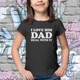 I Love Him Dad Deal With It Youth T-shirt