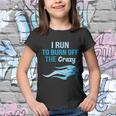 I Run To Burn Off The Crazy Funny Youth T-shirt
