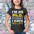 Im Phd Student Ive No Life Doctoratedegree Graduation Phd Youth T-shirt