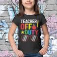 Teacher Off Duty Happy Last Day Of School Teacher Summer Gift Youth T-shirt