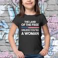 The Land Of The Free Unless Youre A Woman Pro Choice Womens Rights Youth T-shirt