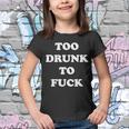 Too Drunk To Fuck Tshirt Youth T-shirt