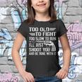 Too Old To Fight Slow To Trun Ill Just Shoot You Tshirt Youth T-shirt