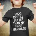 2020 Is Still Better Than My First Marriage Tshirt Youth T-shirt