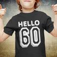 Hello 60 Funny 60Th Birthday Tshirt Youth T-shirt