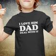 I Love Him Dad Deal With It Youth T-shirt