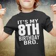 It&8217S My 8Th Birthday Bro Eighth Birthday Party Boys Girls Youth T-shirt