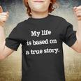 My Life Is Based On A True Story Youth T-shirt
