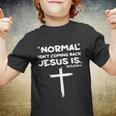 Normal Isnt Coming Back Jesus Is Tshirt Youth T-shirt