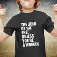 The Land Of The Free Unless Youre A Woman | Pro Choice Youth T-shirt